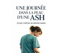 UNE JOURNÉE DANS LA PEAU D’UNE ASH: CE QUE L’HÔPITAL NE MONTRE JAMAIS | GRAND FORMAT | 20x28 CM | (Le Terrain des Soignants)