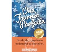 Une journée parfaite - Hiver: Un hiver pour se recentrer, se réchauffer et cultiver la gratitude au quotidien.