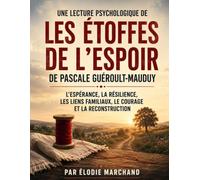 Une lecture psychologique de Les Étoffes de l'Espoir de Pascale Guéroult-Mauduy: L'espérance, la résilience, les liens familiaux, le courage et la reconstruction