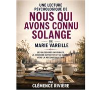 Une lecture psychologique de Nous qui avons connu Solange de Marie Vareille: Les blessures invisibles, la mémoire affective et le chemin vers la reconstruction