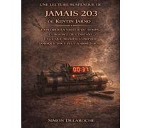 Une lecture suspendue de Jamais 203 de Kentin Jarno: Explorer la valeur du temps, l’urgence de l’instant et ce que signifie compter lorsque tout peut s’arrêter