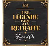 Une Légende part à la Retraite: Livre D’or Retraite Collegue | Cadeau Départ Retraite Travail Femme À Compléter De Messages Remerciements Et Félicitations