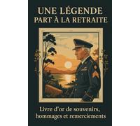 Une légende part à la retraite - Livre d'or de souvenirs, hommages et remerciements: Carnet ligné de départ à la retraite pour militaire, gendarme ou ... d’armes. Pour mots d’adieu, remerciements