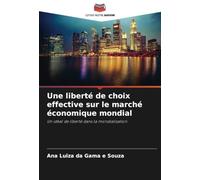 Une liberté de choix effective sur le marché économique mondial: Un idéal de liberté dans la mondialisation