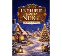 UNE LUEUR DANS LA NEIGE: Un roman de Noël feel-good qui réchauffe les cœurs (ROMANS DE NOËL - NOUVELLE ÉDITION 2026/2027)