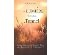 UNE LUMIERE AU BOUT DU TUNNEL: Comment surmonter sa timidité, se libérer de ses peurs et retrouver confiance en soi ?