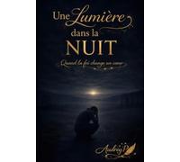 Une lumière dans la nuit: Quand la foi change un coeur