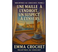 Une maille à l’endroit, un suspect à l’envers - Meurtres au Crochet, Tome 2: Un suspect bien tricoté… une vérité mal cousue. Découvrez le tome le plus addictif de la série Meurtres au Crochet !