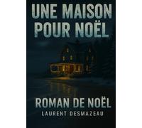 UNE MAISON POUR NOËL: Et si Noël durait toute une vie ? (LIVRES DE NOËL)
