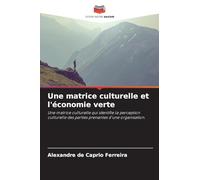 Une matrice culturelle et l'économie verte: Une matrice culturelle qui identifie la perception culturelle des parties prenantes d'une organisation.