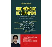 Une mémoire de champion: Tout apprendre, tout retenir, ne jamais rien oublier