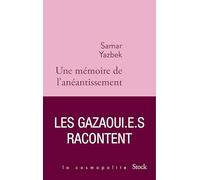 Une mémoire de l'anéantissement: Les Gazaoui.e.s racontent