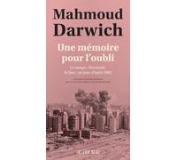 Une mémoire pour l'oubli: Le temps : Beyrouth, le lieu : un jour d'août 1982