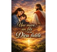 UNE MERE,UN FILS ET UN DIEU FIDELE: QUAND DIEU RESTAURE CE QUE L'HOMME NE PEUT REPARER