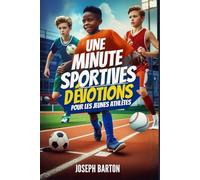 UNE MINUTE SPORTIVES DÉVOTIONS POUR LES JEUNES ATHLÈTES: 52 méditations puissantes pour renforcer la foi, la confiance, le caractère, la discipline et ... les équipes et la motivation quotidienne