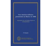 Une mission militaire prussienne au Maroc en 1860: impressions du von Goeben d'apres sa correspondance
