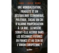Une mondialisation Une fragilité et un déséquilibre économique, politique, social,: La misère serait-elle accrue dans les décennies futures en France et au sein de l'Union européenne ?