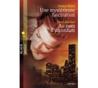 Une Mystérieuse Fascination - Au Nom Dun Enfant (harlequin Black Rose)