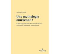 Une Mythologie Onusienne ?: Généalogie Textuelle Des Droits Humains Relatifs Aux Femmes Et Aux Religions
