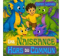 Une Naissance Hors du Commun: Une Amitié Hors du Commun 3 - Une Histoire Fantastique Illustrée en Couleur pour Enfant d'environ 3-6 ans / Amitié et Dragon