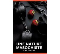 Une nature masochiste: Histoires Erotiques de Sexe Explicite Hard pour Adultes - Contes Interdites et Taboues: 761