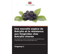 Une nouvelle espèce de Botrytis et la résistance aux fongicides chez Botrytis cinerea: Une étude sur la pourriture grise et la résistance aux fongicides dans le sud-est des États-Unis
