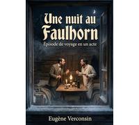 Une nuit au Faulhorn - Épisode de voyage en un acte: Une comédie en un acte d'Eugène Verconsin, tirée du recueil Saynètes et monologues, offrant un aperçu du théâtre de divertissement du XIXe siècle.