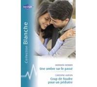 Une Ombre Sur Le Passé - Coup De Foudre Pour Un Pédiatre (harlequin Bl