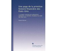 Une page de la primitive histoire financière des États-Unis: I. Le papier-monnaie de la Révolution américaine. II. Hamilton, fondateur du crédit des États-Unis