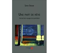 Une part de rêve: Carnet de voyage du quotidien