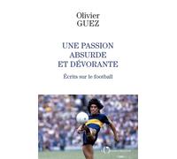 Une passion absurde et dévorante: Ecrits sur le football (2014-2020)