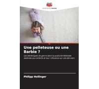 Une pelleteuse ou une Barbie ?: Les stéréotypes de genre dans la publicité télévisée destinée aux enfants et leur influence sur ces derniers