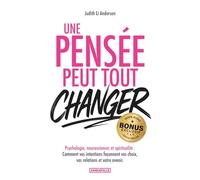 Une pensée peut tout changer: Psychologie, neurosciences et spiritualité - Comment vos intentions façonnent vos choix, vos relations et votre avenir + EXERCICES, BONUS AUDIO et PDF !