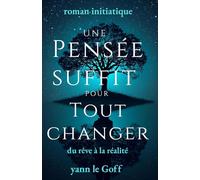 UNE PENSEE SUFFIT POUR TOUT CHANGER: DU REVE A LA REALITE