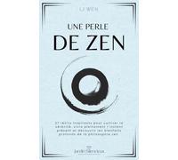 Une Perle de Zen: 27 récits inspirants pour cultiver la sérénité, vivre pleinement l’instant présent et découvrir les bienfaits profonds de la philosophie zen. (Jardin Silencieux)