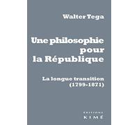 Une philosophie pour la République: La longue transition (1799-1871)