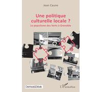 Une politique culturelle locale ?: Le populisme des Verts à Grenoble (Des Hauts Et Débats)