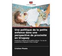 Une politique de la petite enfance dans une perspective de proximité en Uruguay: Protection intégrale de la petite enfance. "Le cas du programme uruguayen Crece Contigo"