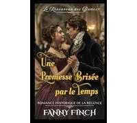 Une Promesse Brisée Par Le Temps: Romance Historique De La Régence (Le Renouveau des Dames - Tome 2)