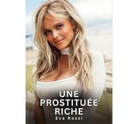 Une Prostituée Riche: Nouvelles Erotiques pour Adultes - Histoires de Sexe Explicites et Taboues (Interdites & Hard): 743