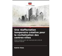 Une réaffectation temporaire créative pour la revitalisation des centres-villes: Étude menée à partir de l'exemple de la ville de Francfort-Höchst