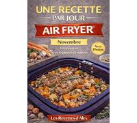 Une Recette par Jour - Air Fryer® - Novembre: 30 recettes complètes de saison à l’Air Fryer® Fruits et légumes de novembre - Prêtes en moins de 30 minutes Compatibles Ninja Air Fryer® et équivalents