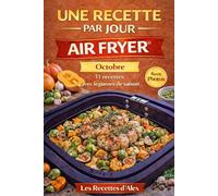 Une Recette par Jour - Air Fryer® - Octobre: 31 recettes complètes de saison à l’Air Fryer® Fruits et légumes de octobre - Prêtes en moins de 30 minutes Compatibles Ninja Air Fryer® et équivalents