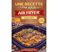 Une Recette par Jour - Air Fryer® - Septembre: 30 recettes complètes de saison à l’Air Fryer® Fruits et légumes de septembre - Prêtes en moins de 30 minutes Compatibles Ninja Air Fryer® et équivalents