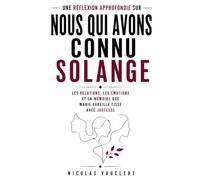 Une réflexion approfondie sur Nous qui avons connu Solange: Les relations, les émotions et la mémoire que Marie Vareille tisse avec justesse