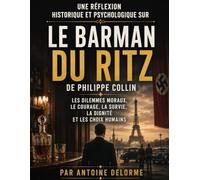 Une réflexion historique et psychologique sur Le Barman du Ritz de Philippe Collin: Les dilemmes moraux, le courage, la survie, la dignité et les choix humains
