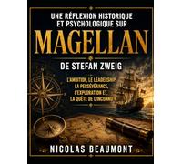 Une réflexion historique et psychologique sur Magellan de Stefan Zweig: L'ambition, le leadership, la persévérance, l'exploration et la quête de l'inconnu