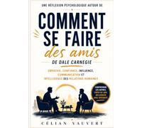 Une réflexion psychologique autour de Comment se faire des amis de Dale Carnegie: Empathie, confiance, influence, communication et intelligence des relations humaines