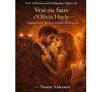 Une réflexion psychologique légère de Vrai ou faux d’Olivia Hayle: Apparences, amour et jeux de pouvoir