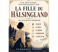 Une réflexion psychologique sur La fille du Hälsingland de Katarina Widholm: L'identité, les rêves, le courage, l'émancipation et la quête de soi